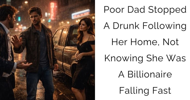 Poor Dad Stopped A Drunk Following Her Home, Not Knowing She Was A Billionaire Falling Fast