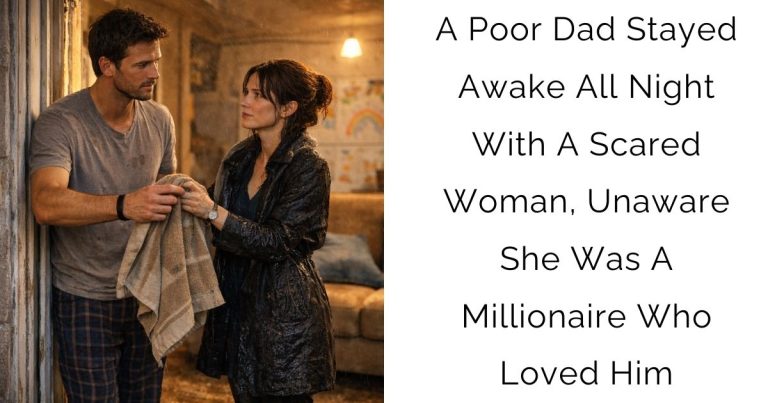A Poor Dad Stayed Awake All Night With A Scared Woman, Unaware She Was A Millionaire Who Loved Him