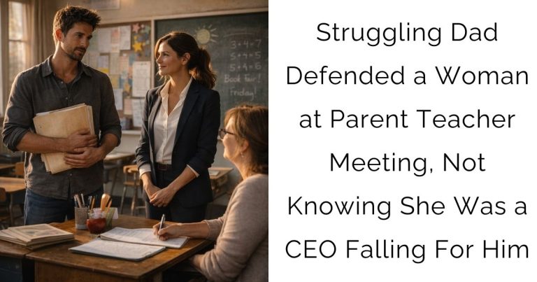 Struggling Dad Defended a Woman at Parent-Teacher Meeting, Not Knowing She Was a CEO Falling For Him