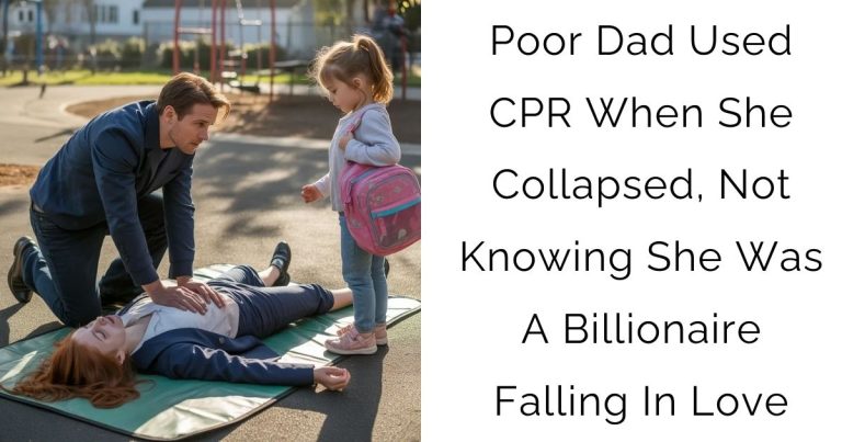 Poor Dad Used CPR When She Collapsed, Not Knowing She Was A Billionaire Falling In Love