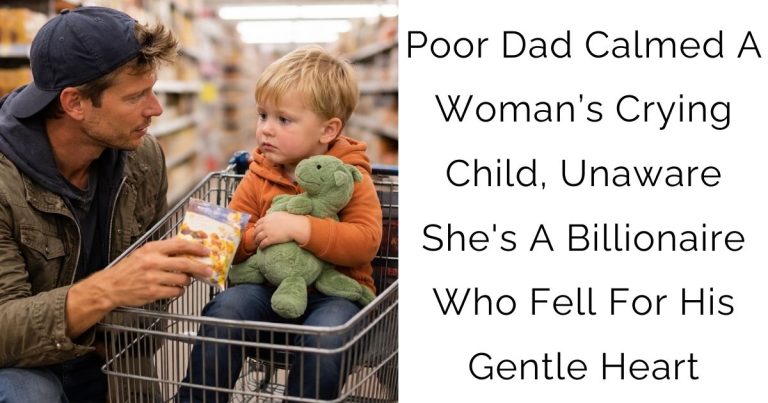 Poor Dad Calmed A Woman’s Crying Child, Unaware She’s A Billionaire Who Fell For His Gentle Heart