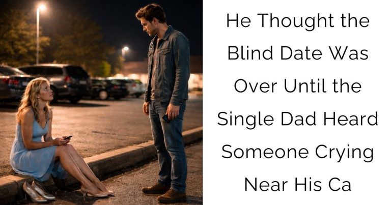 He Thought the Blind Date Was Over—Until the Single Dad Heard Someone Crying Near His Ca