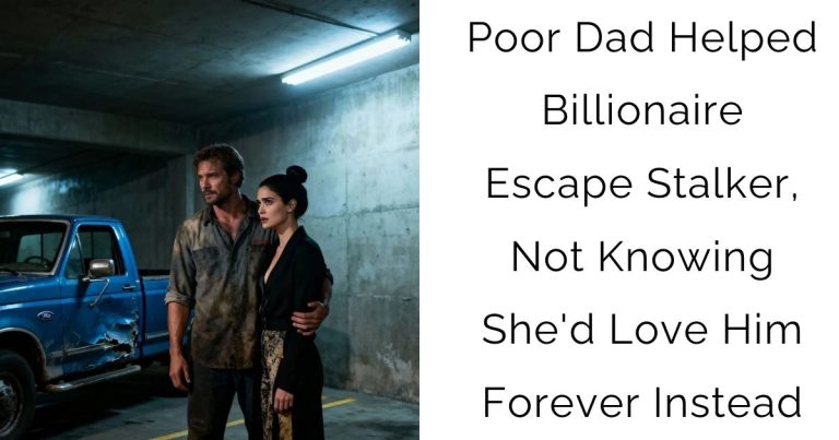 Poor Dad Helped Billionaire Escape Stalker, Not Knowing She’d Love Him Forever Instead
