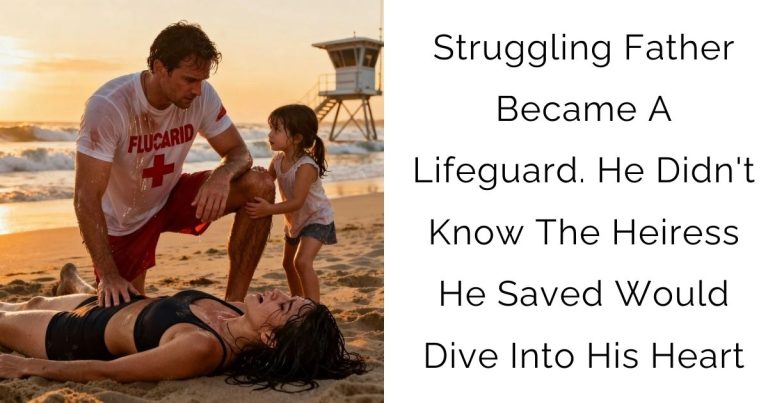 Struggling Father Became A Lifeguard. He Didn’t Know The Heiress He Saved Would Dive Into His Heart