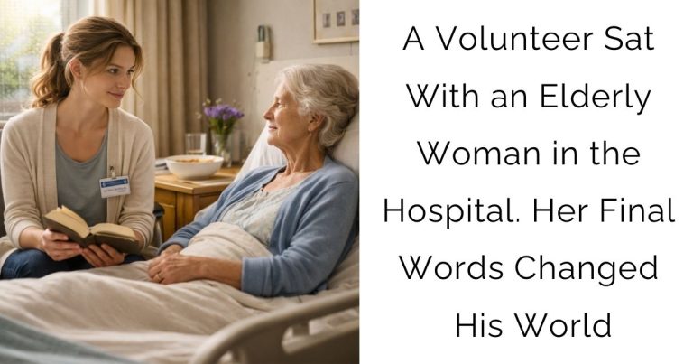 A Volunteer Sat With an Elderly Woman in the Hospital. Her Final Words Changed His World