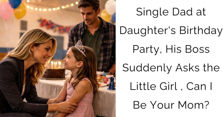Single Dad at Daughter’s Birthday Party, His Boss Suddenly Asks the Little Girl , Can I Be Your Mom?