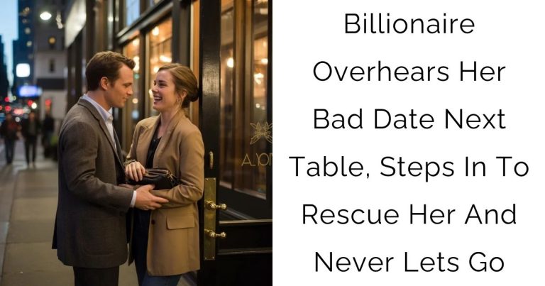 Billionaire Overhears Her Bad Date Next Table, Steps In To Rescue Her And Never Lets Go