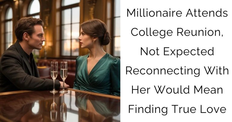 Millionaire Attends College Reunion, Not Expected Reconnecting With Her Would Mean Finding True Love