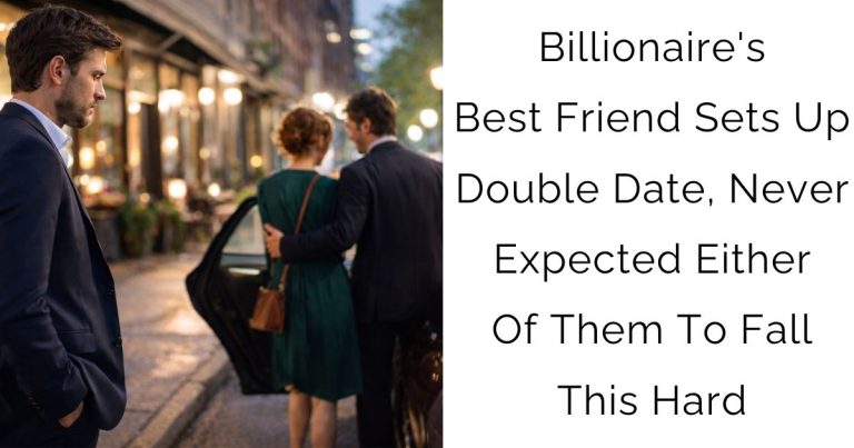 Billionaire’s Best Friend Sets Up Double Date, Never Expected Either Of Them To Fall This Hard