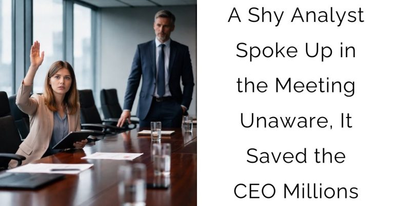A Shy Analyst Spoke Up in the Meeting—Unaware, It Saved the CEO Millions