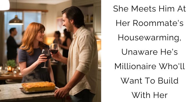 She Meets Him At Her Roommate’s Housewarming, Unaware He’s Millionaire Who’ll Want To Build With Her