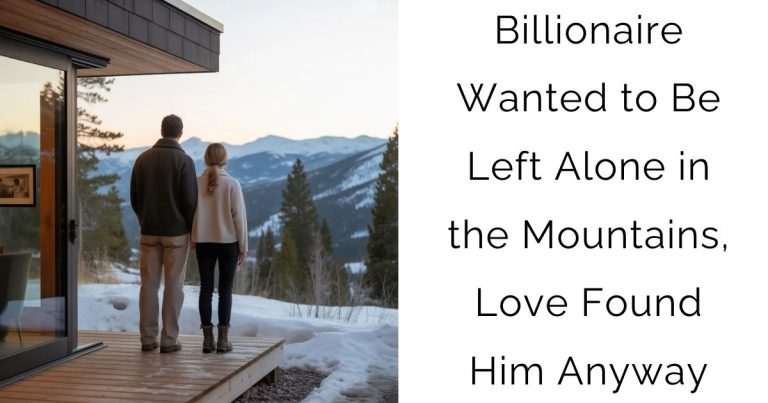 Billionaire Wanted to Be Left Alone in the Mountains, Love Found Him Anyway