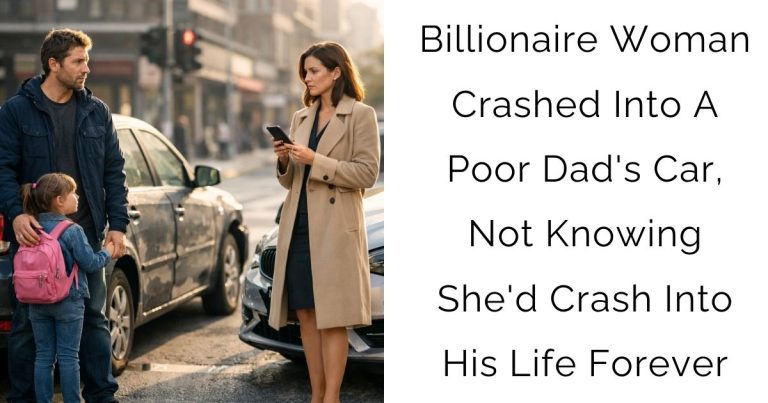 Billionaire Woman Crashed Into A Poor Dad’s Car, Not Knowing She’d Crash Into His Life Forever