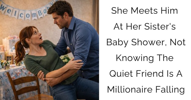 She Meets Him At Her Sister’s Baby Shower, Not Knowing The Quiet Friend Is A Millionaire Falling
