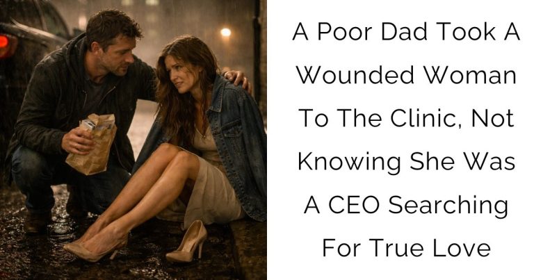 A Poor Dad Took A Wounded Woman To The Clinic, Not Knowing She Was A CEO Searching For True Love