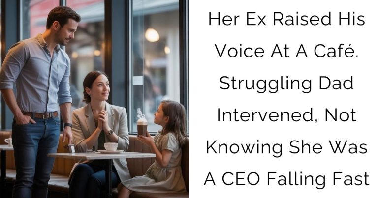 Her Ex Raised His Voice At A Café. Struggling Dad Intervened, Not Knowing She Was A CEO Falling Fast