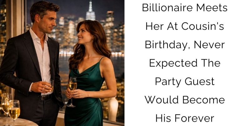 Billionaire Meets Her At Cousin’s Birthday, Never Expected The Party Guest Would Become His Forever