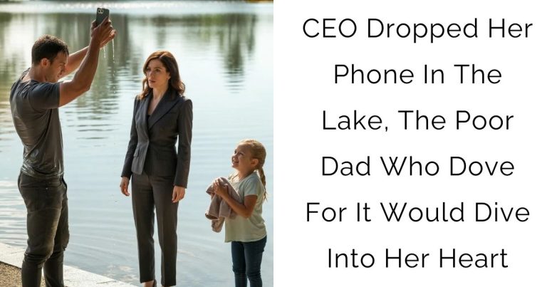 CEO Dropped Her Phone In The Lake, The Poor Dad Who Dove For It Would Dive Into Her Heart
