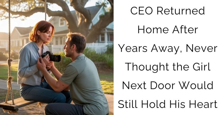CEO Returned Home After Years Away, Never Thought the Girl Next Door Would Still Hold His Heart