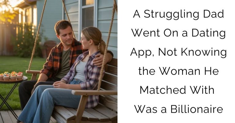 A Struggling Dad Went On a Dating App, Not Knowing the Woman He Matched With Was a Billionaire
