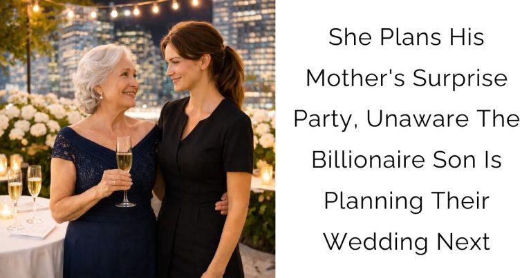 She Plans His Mother’s Surprise Party, Unaware The Billionaire Son Is Planning Their Wedding Next