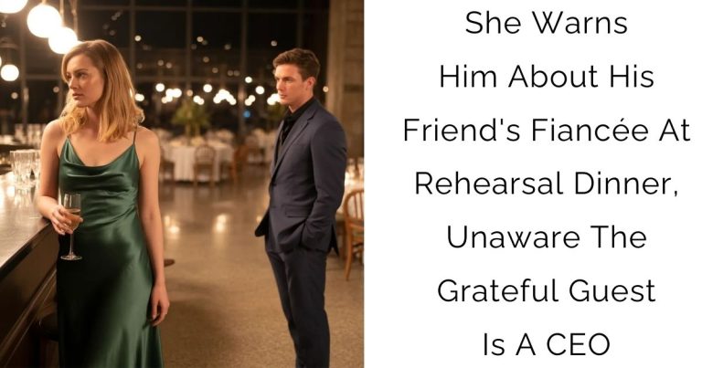 She Warns Him About His Friend’s Fiancée At Rehearsal Dinner, Unaware The Grateful Guest Is A CEO