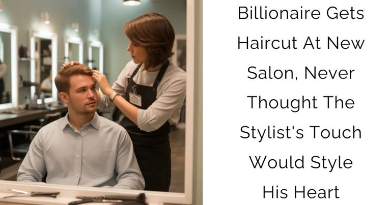 Billionaire Gets Haircut At New Salon, Never Thought The Stylist’s Touch Would Style His Heart