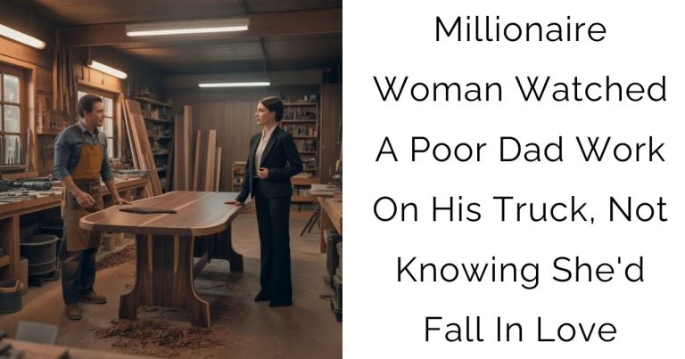 Millionaire Woman Watched A Poor Dad Work On His Truck, Not Knowing She’d Fall In Love