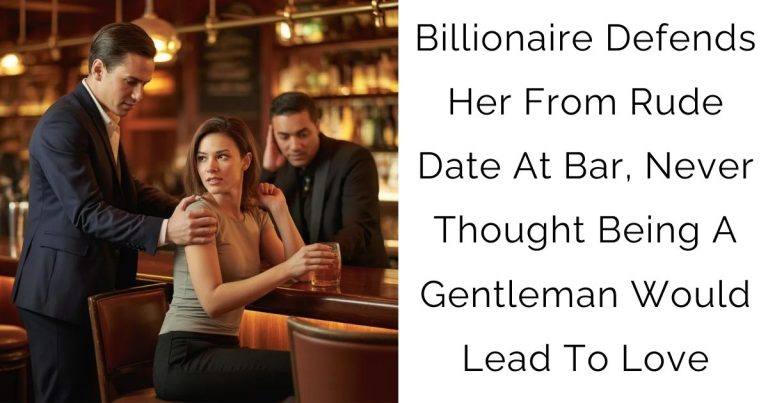 Billionaire Defends Her From Rude Date At Bar, Never Thought Being A Gentleman Would Lead To Love