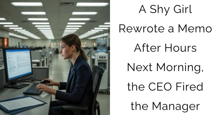 A Shy Girl Rewrote a Memo After Hours—Next Morning, the CEO Fired the Manager