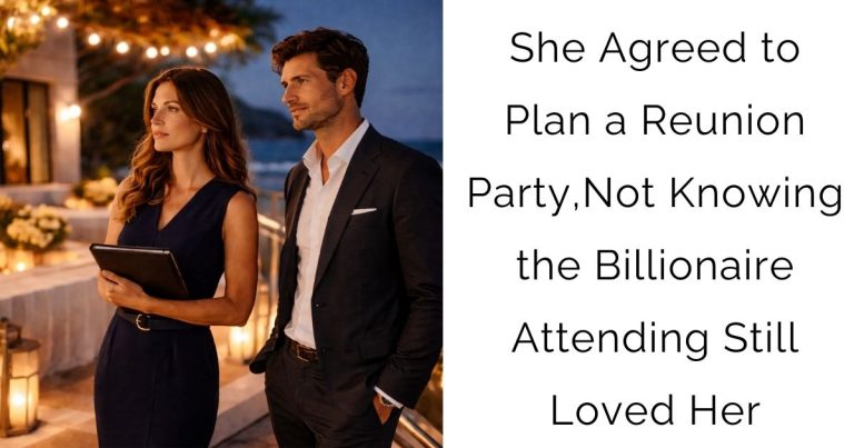 She Agreed to Plan a Reunion Party, Not Knowing the Billionaire Attending Still Loved Her