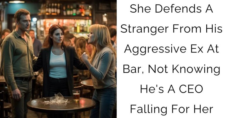 She Defends A Stranger From His Aggressive Ex At Bar, Not Knowing He’s A CEO Falling For Her