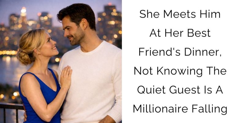 She Meets Him At Her Best Friend’s Dinner, Not Knowing The Quiet Guest Is A Millionaire Falling