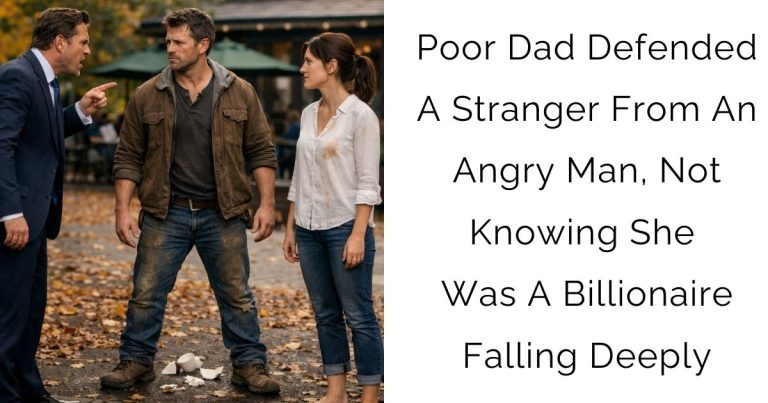 Poor Dad Defended A Stranger From An Angry Man, Not Knowing She Was A Billionaire Falling Deeply