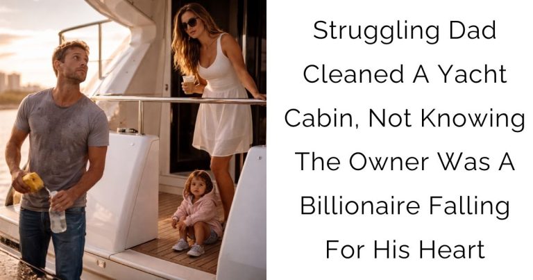 Struggling Dad Cleaned A Yacht Cabin, Not Knowing The Owner Was A Billionaire Falling For His Heart