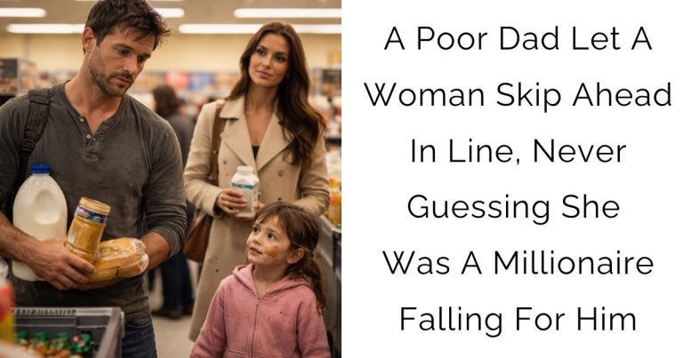 A Poor Dad Let A Woman Skip Ahead In Line, Never Guessing She Was A Millionaire Falling For Him