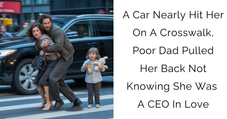 A Car Nearly Hit Her On A Crosswalk, Poor Dad Pulled Her Back Not Knowing She Was A CEO In Love
