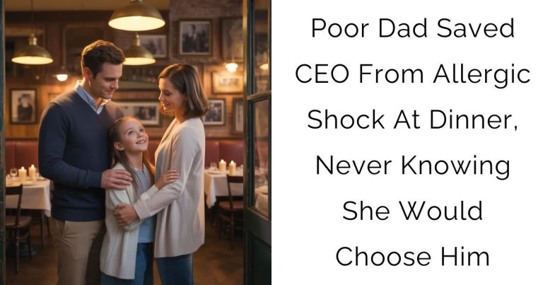 Poor Dad Saved CEO From Allergic Shock At Dinner, Never Knowing She Would Choose Him
