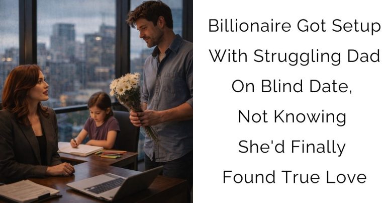 Billionaire Got Setup With Struggling Dad On Blind Date, Not Knowing She’d Finally Found True Love