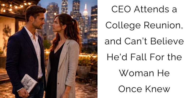 CEO Attends a College Reunion, and Can’t Believe He’d Fall For the Woman He Once Knew