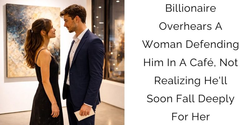 Billionaire Overhears A Woman Defending Him In A Café, Not Realizing He’ll Soon Fall Deeply For Her