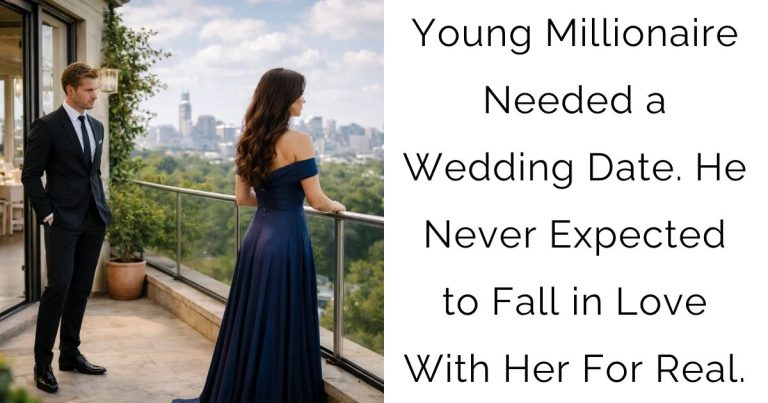 Young Millionaire Needed a Wedding Date. He Never Expected to Fall in Love With Her For Real.