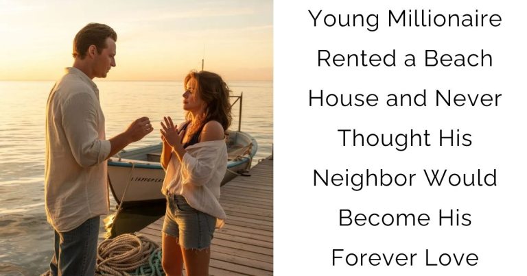 Young Millionaire Rented a Beach House and Never Thought His Neighbor Would Become His Forever Love