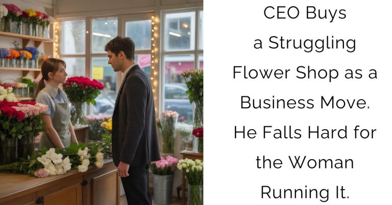 CEO Buys a Struggling Flower Shop as a Business Move. He Falls Hard for the Woman Running It.