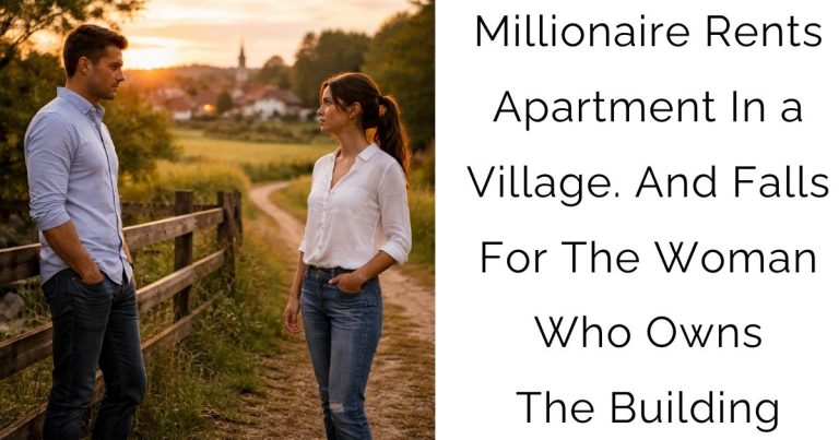 Millionaire Rents Apartment In a Village. And Falls For The Woman Who Owns The Building