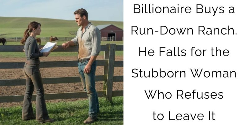 Billionaire Buys a Run-Down Ranch. He Falls for the Stubborn Woman Who Refuses to Leave It