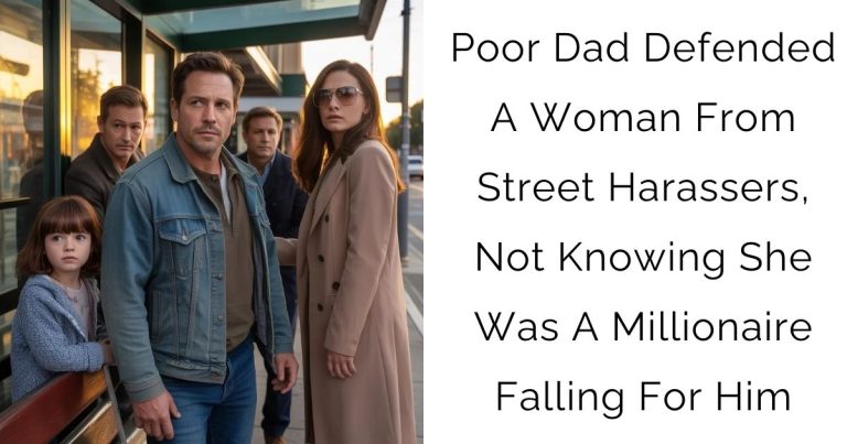 Poor Dad Defended A Woman From Street Harassers, Not Knowing She Was A Millionaire Falling For Him