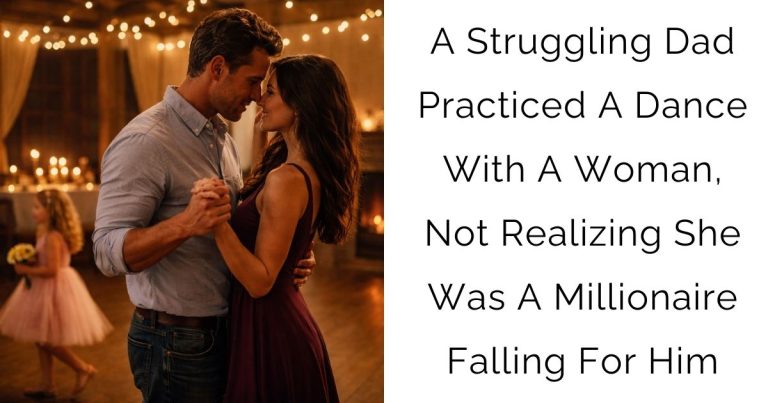 A Struggling Dad Practiced A Dance With A Woman, Not Realizing She Was A Millionaire Falling For Him