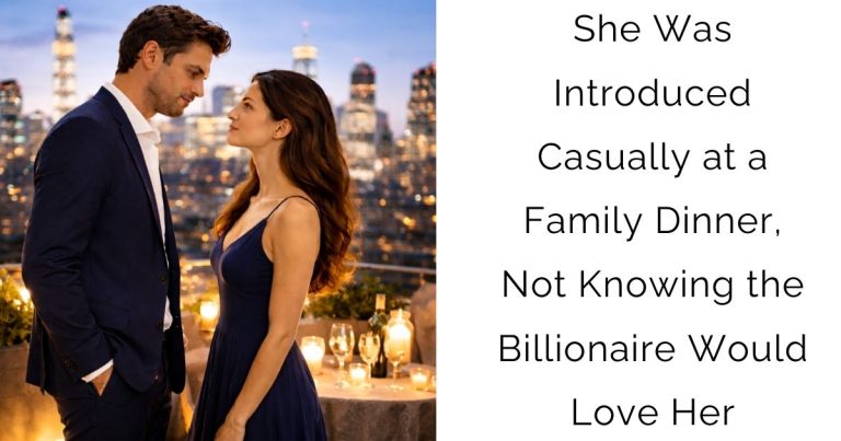 She Was Introduced Casually at a Family Dinner, Not Knowing the Billionaire Would Love Her