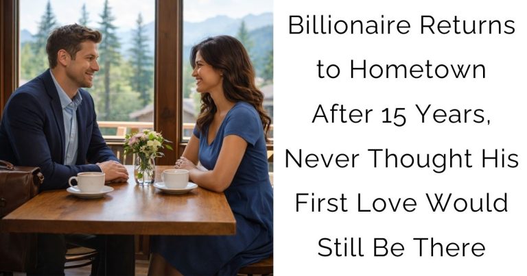 Billionaire Returns to Hometown After 15 Years, Never Thought His First Love Would Still Be There